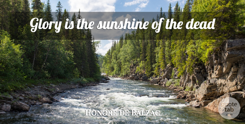 Honore de Balzac Quote About Sunshine, Glory: Glory Is The Sunshine Of...