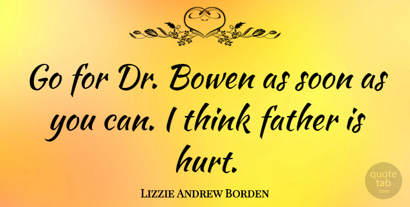 Lizzie Andrew Borden Quote About American Celebrity: Go For Dr Bowen As...