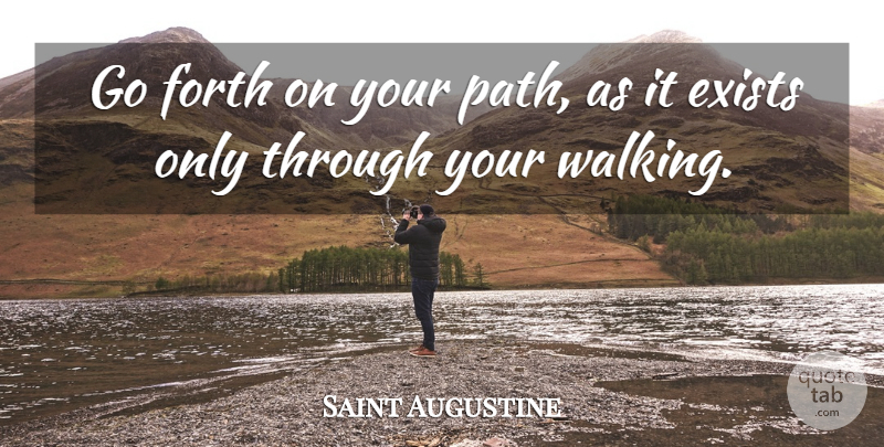 Saint Augustine Quote About Path, Walking: Go Forth On Your Path...