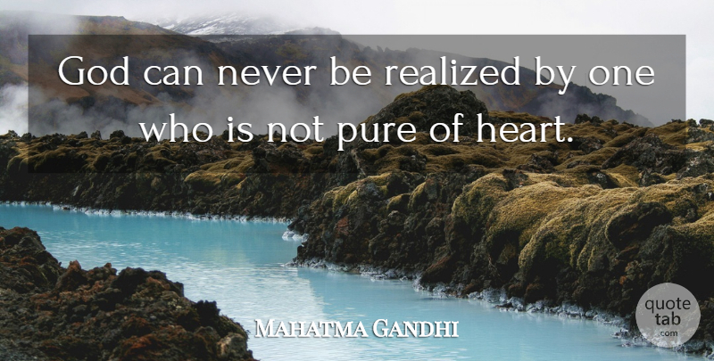Mahatma Gandhi Quote About God, Heart, Pure: God Can Never Be Realized...