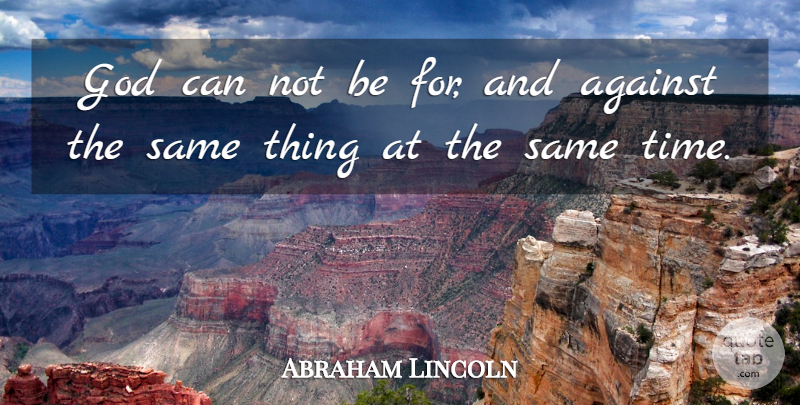 Abraham Lincoln Quote About God, Civil War, Divine Will: God Can Not Be For...