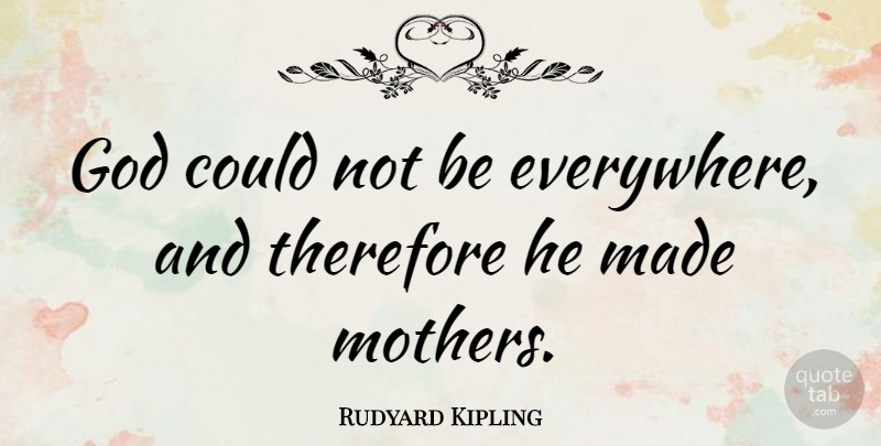 Rudyard Kipling Quote About Mothers Day, Mom, Mother Daughter: God Could Not Be Everywhere...