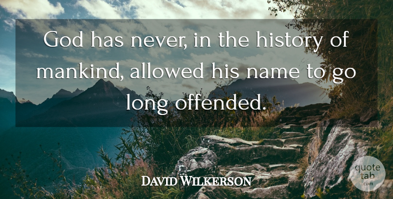 David Wilkerson Quote About Christian, Offended You, Names: God Has Never In The...