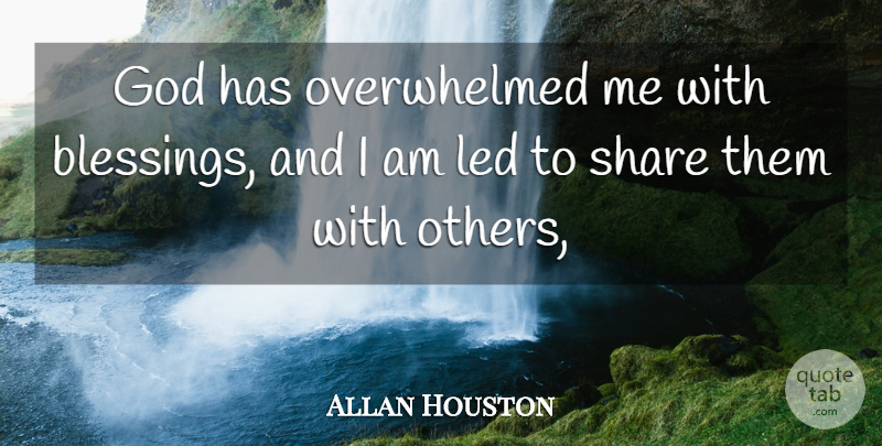 Allan Houston Quote About God, Led, Share: God Has Overwhelmed Me With...