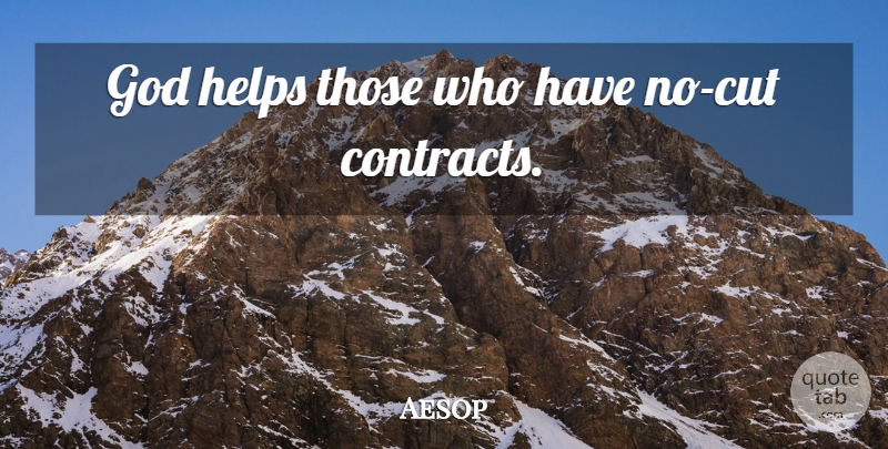 Aesop Quote About Cutting, Helping, Contracts: God Helps Those Who Have...