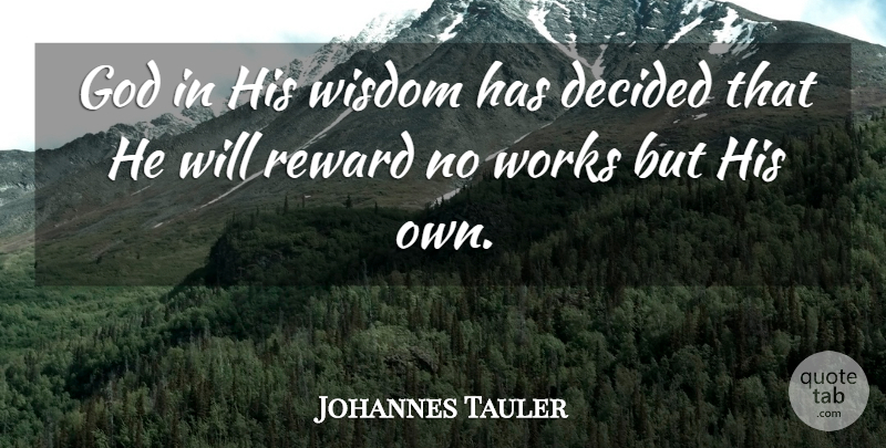 Johannes Tauler Quote About God, Rewards, Decided: God In His Wisdom Has...