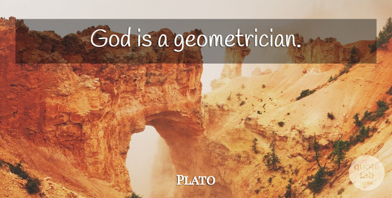 Plato Quote About Art, Philosophy, History: God Is A Geometrician...