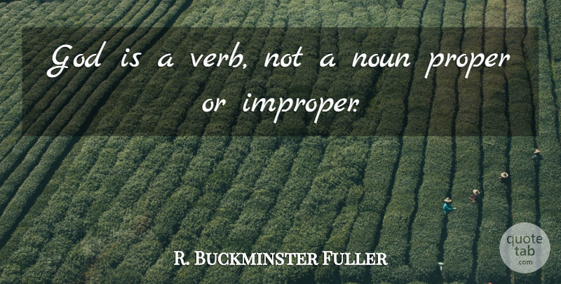 R. Buckminster Fuller Quote About Christian, God, Noun, Proper: God Is A Verb Not...