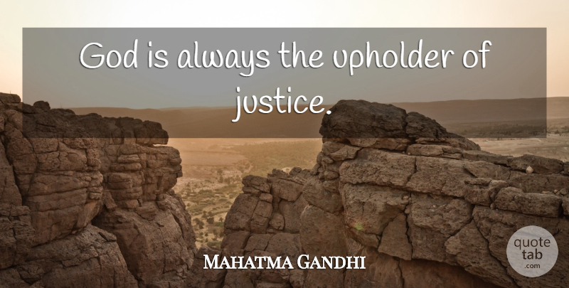 Mahatma Gandhi Quote About God, Justice: God Is Always The Upholder...