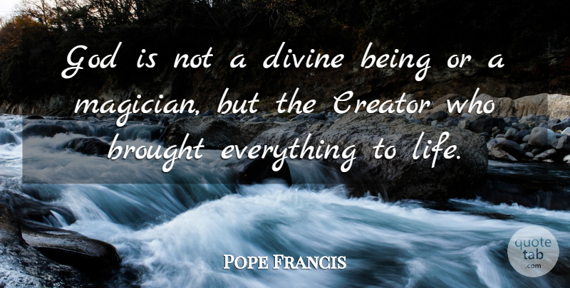 Pope Francis Quote About Divine, Wands, Magician: God Is Not A Divine...