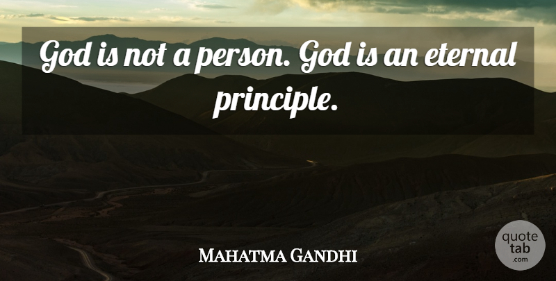 Mahatma Gandhi Quote About God, Principles, Persons: God Is Not A Person...