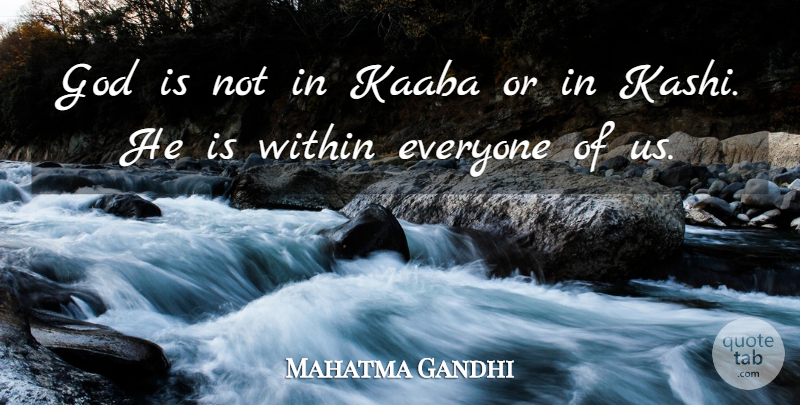 Mahatma Gandhi Quote About God: God Is Not In Kaaba...