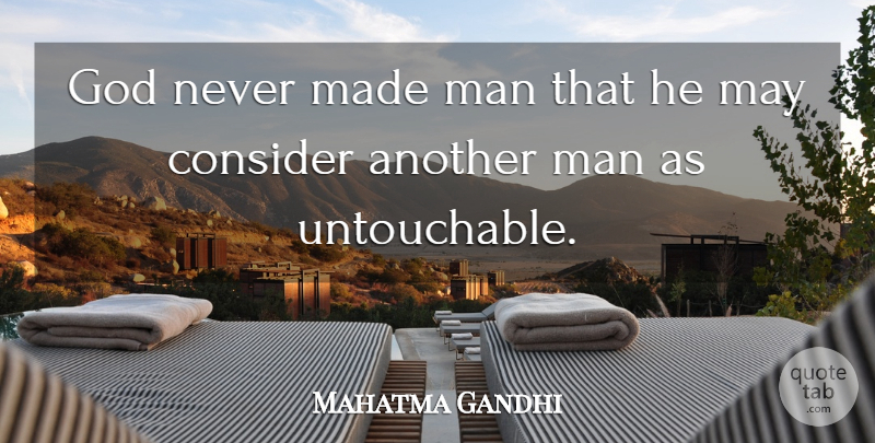 Mahatma Gandhi Quote About God, Men, May: God Never Made Man That...