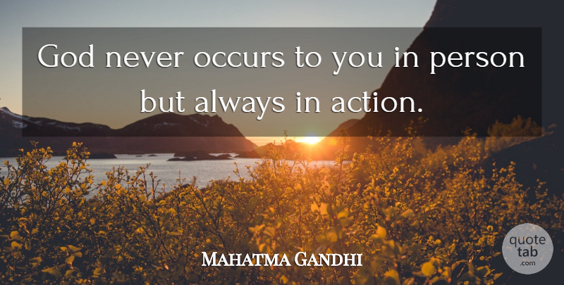 Mahatma Gandhi Quote About Inspirational, Action, Persons: God Never Occurs To You...
