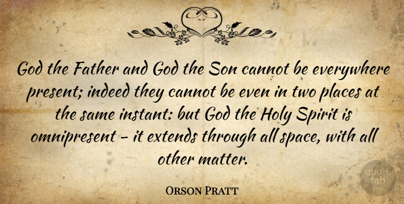 Orson Pratt Quote About God, Father, Son: God The Father And God...