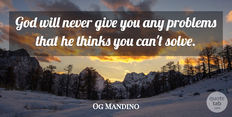 Og Mandino Quote About Thinking, Giving, Problem: God Will Never Give You...