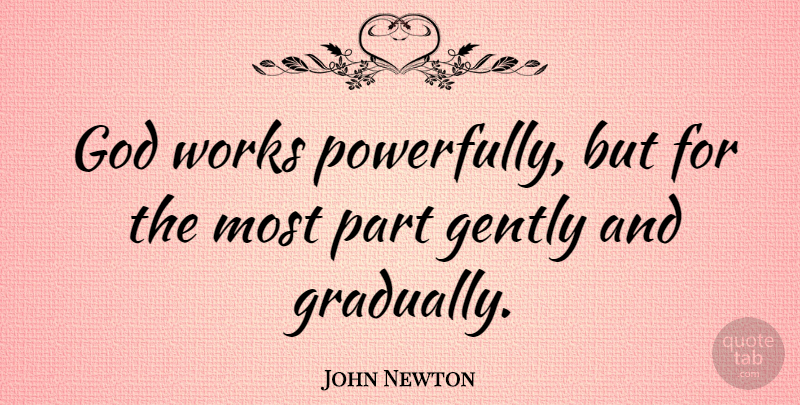 John Newton Quote About undefined: God Works Powerfully But For...