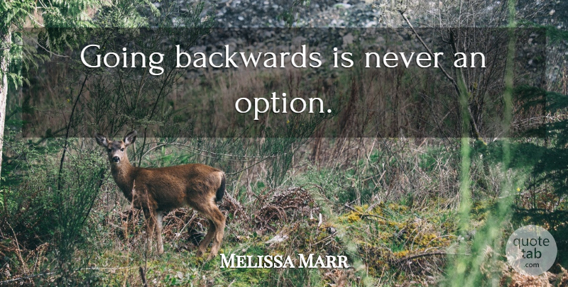 Melissa Marr Quote About Backwards: Going Backwards Is Never An...