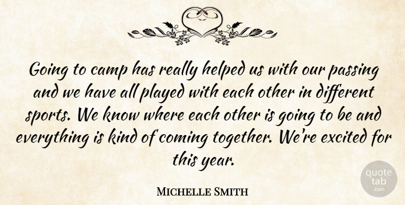 Michelle Smith Quote About Camp, Coming, Excited, Helped, Passing: Going To Camp Has Really...
