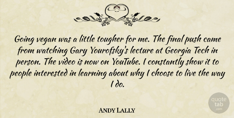 Andy Lally Quote About People, Finals, Video: Going Vegan Was A Little...