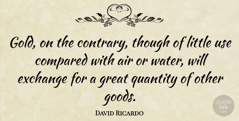 David Ricardo Quote About Air, Water, Gold: Gold On The Contrary Though...