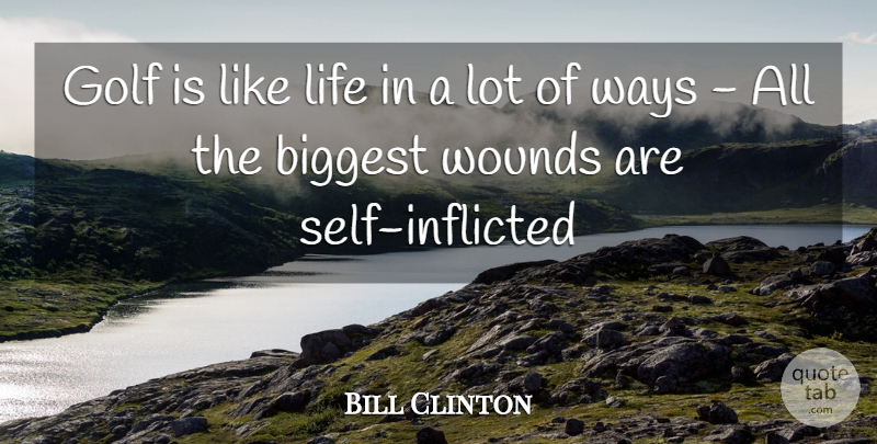 William J. Clinton Quote About Golf, Self, Way: Golf Is Like Life In...