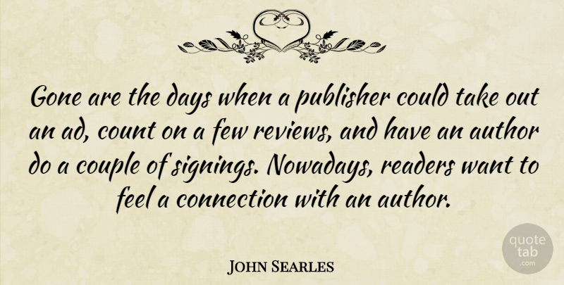 John Searles Quote About Author, Couple, Few, Gone, Readers: Gone Are The Days When...