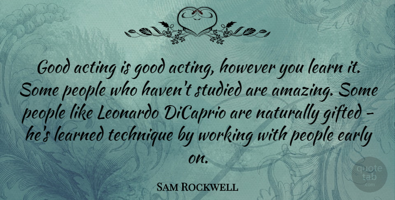 Sam Rockwell Quote About People, Acting, Technique: Good Acting Is Good Acting...
