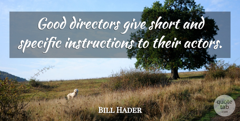 Bill Hader Quote About Good, Specific: Good Directors Give Short And...