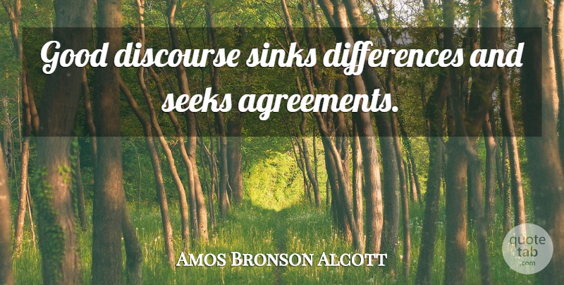 Amos Bronson Alcott Quote About Differences, Agreement, Conversation: Good Discourse Sinks Differences And...