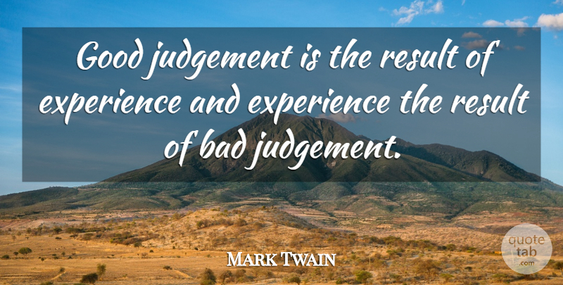 Mark Twain Quote About Inspirational, Life, Judgement: Good Judgement Is The Result...