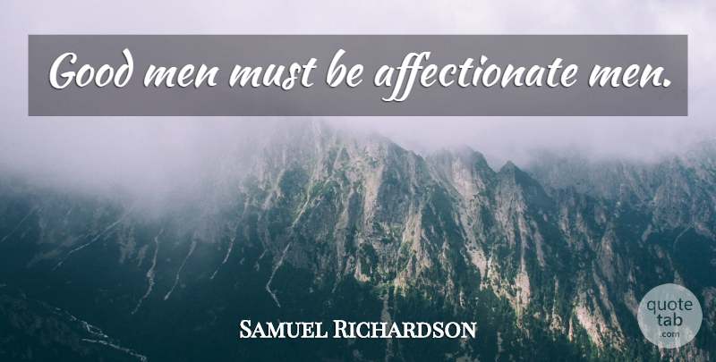 Samuel Richardson Quote About Men, Good Man, Affectionate: Good Men Must Be Affectionate...