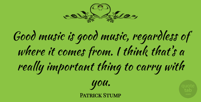 Patrick Stump Quote About Thinking, Important, Music Is: Good Music Is Good Music...