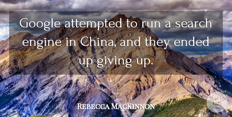 Rebecca MacKinnon Quote About Attempted, Ended, Engine, Giving, Google: Google Attempted To Run A...