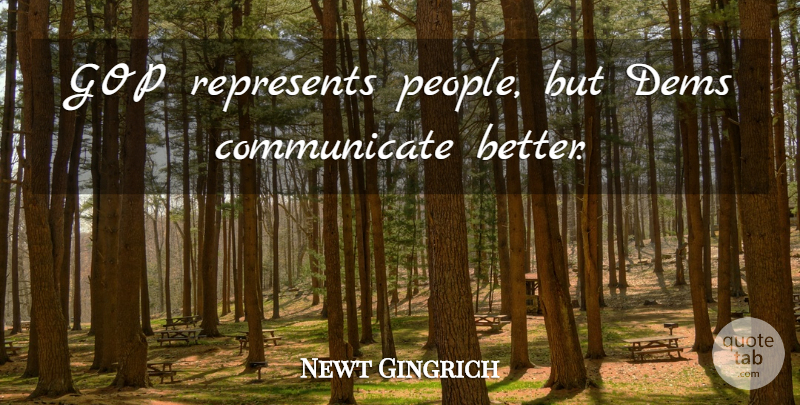 Newt Gingrich Quote About People, Principles, Communicate: Gop Represents People But Dems...
