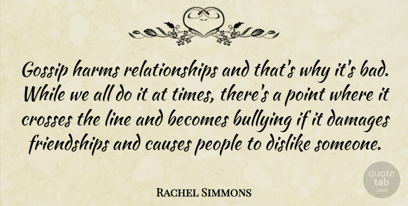 Rachel Simmons Quote About Bullying, Dislike Someone, Gossip: Gossip Harms Relationships And Thats...