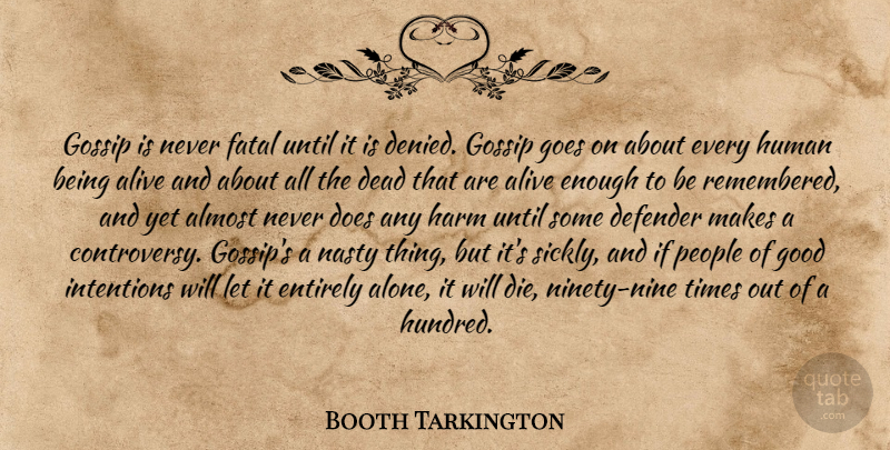 Booth Tarkington Quote About Ninety Nine, Gossip, People: Gossip Is Never Fatal Until...