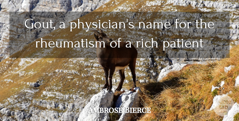 Ambrose Bierce Quote About Names, Physicians, Gout: Gout A Physicians Name For...