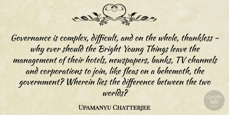 Upamanyu Chatterjee Quote About Lying, Government, Two: Governance Is Complex Difficult And...
