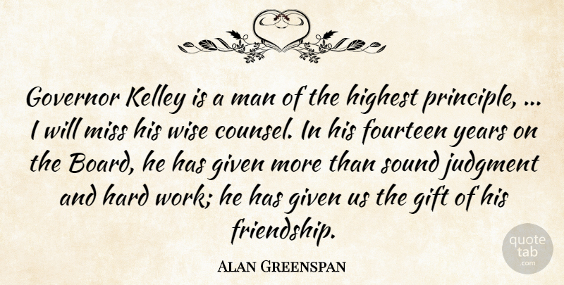 Alan Greenspan Quote About Fourteen, Gift, Given, Governor, Hard: Governor Kelley Is A Man...