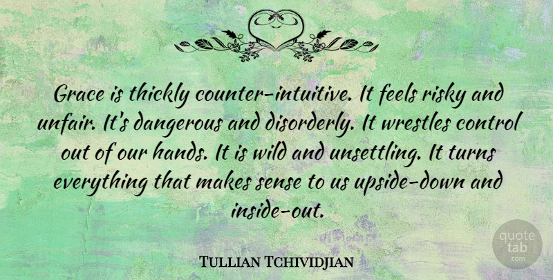 Tullian Tchividjian Quote About Hands, Grace, Down And: Grace Is Thickly Counter Intuitive...