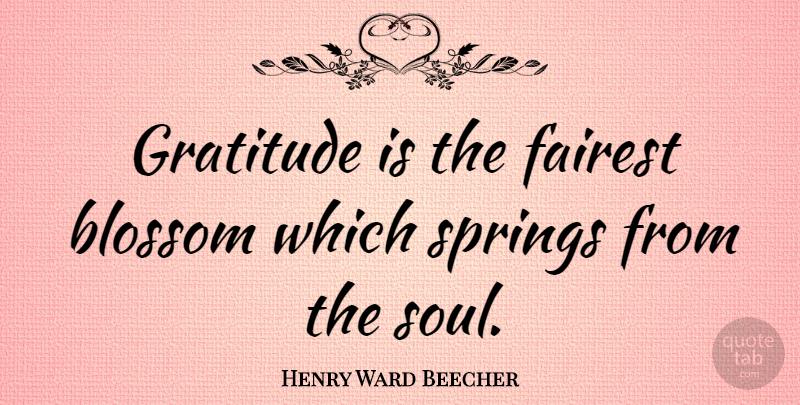 Henry Ward Beecher Quote About Inspirational, Life, Thankful: Gratitude Is The Fairest Blossom...