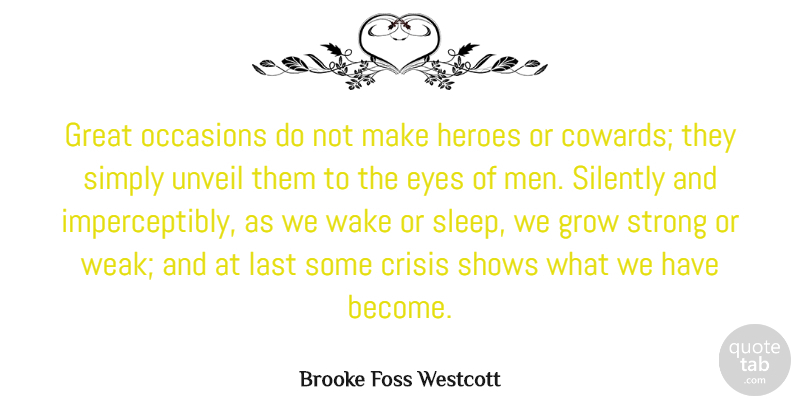 Brooke Foss Westcott Quote About Crisis, Great, Grow, Heroes, Last: Great Occasions Do Not Make...