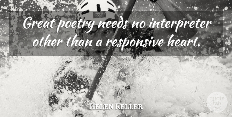 Helen Keller Quote About Heart, Needs, Great Poetry: Great Poetry Needs No Interpreter...