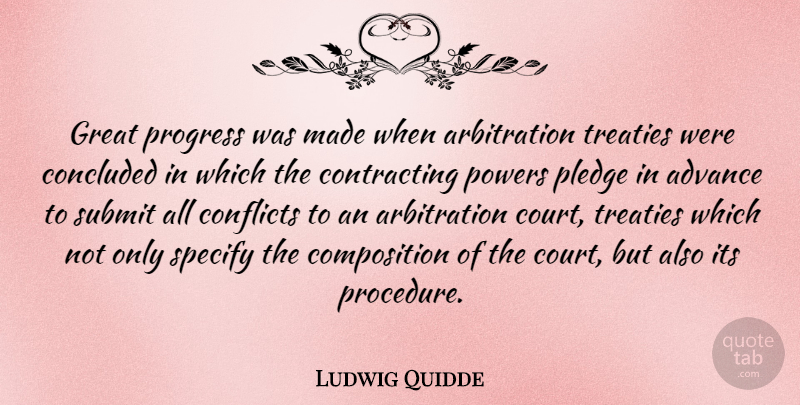 Ludwig Quidde Quote About Umpires, Progress, Arbitration: Great Progress Was Made When...