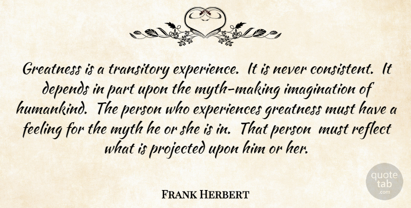 Frank Herbert Quote About Greatness, Imagination, Feelings: Greatness Is A Transitory Experience...