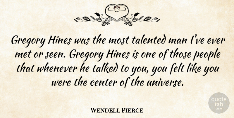 Wendell Pierce Quote About Men, People, Like You: Gregory Hines Was The Most...