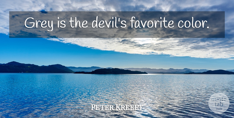 Peter Kreeft Quote About Color, Devil, Grey: Grey Is The Devils Favorite...