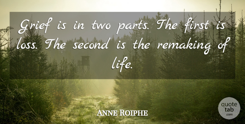 Anne Roiphe Quote About Life, Grief, Moving: Grief Is In Two Parts...