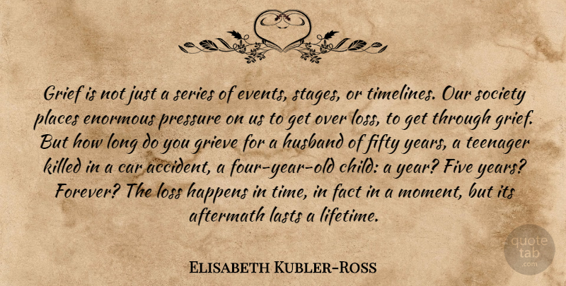 Elisabeth Kubler-Ross Quote About Children, Husband, Teenager: Grief Is Not Just A...